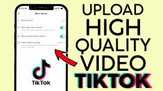 Tiktok High Quality Uploading Top Update